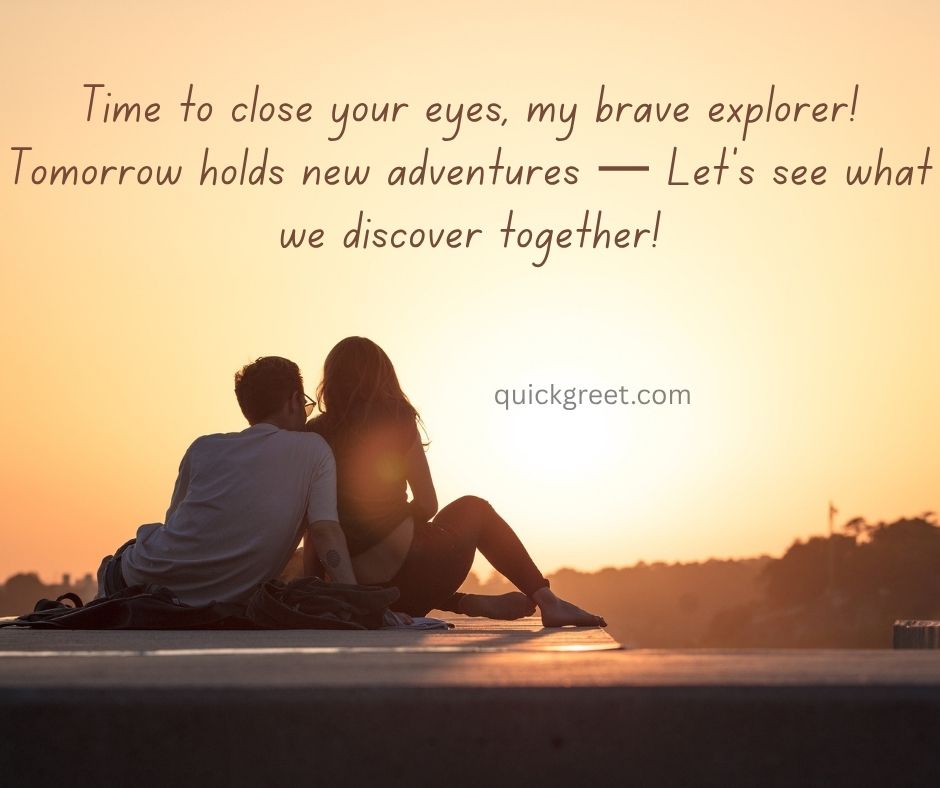Time to close your eyes, my brave explorer! Tomorrow holds new adventures — Let’s see what we discover together!