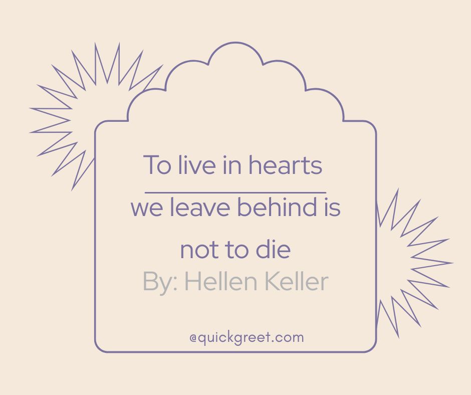 To live in hearts we leave behind is not to die." – Thomas Campbell