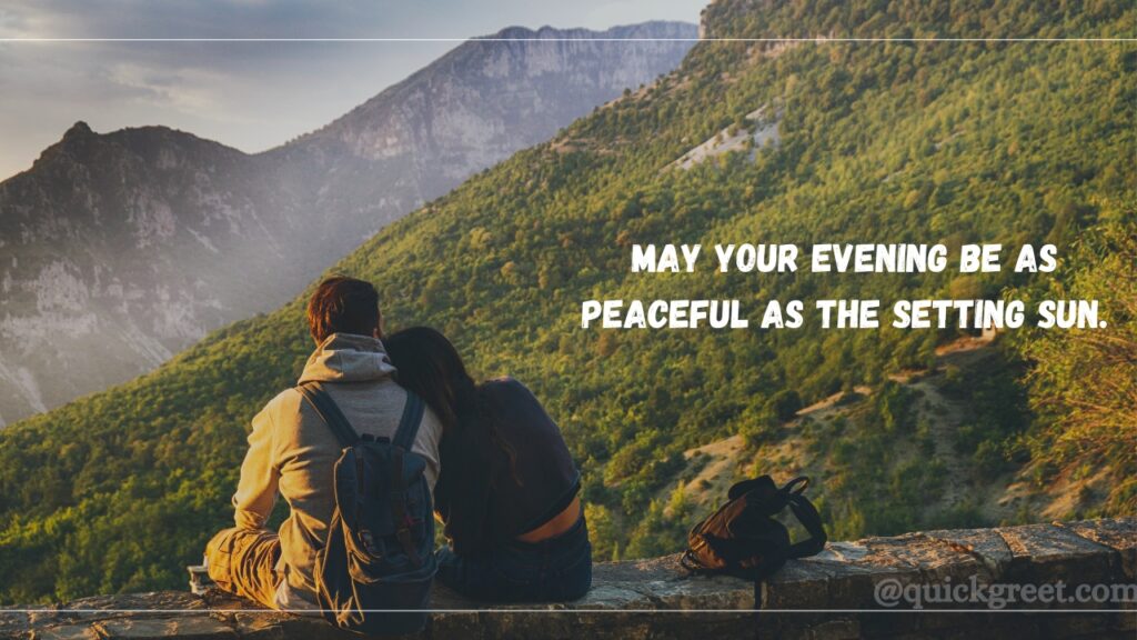 May your evening be as peaceful as the setting sun.