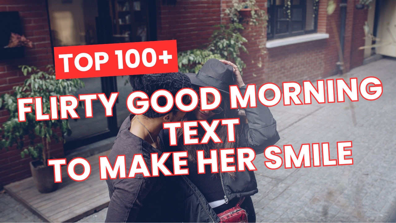 Top Flirty Good Morning Text to make her Smile & Fall in Love